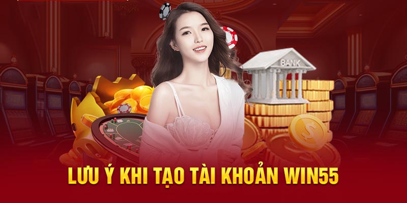 Đăng Ký Win55 – Mở Tài Khoản Dễ Dàng Chỉ Trong 1 Phút 4 Cần biết gì trước khi tạo tài khoản Win55?
