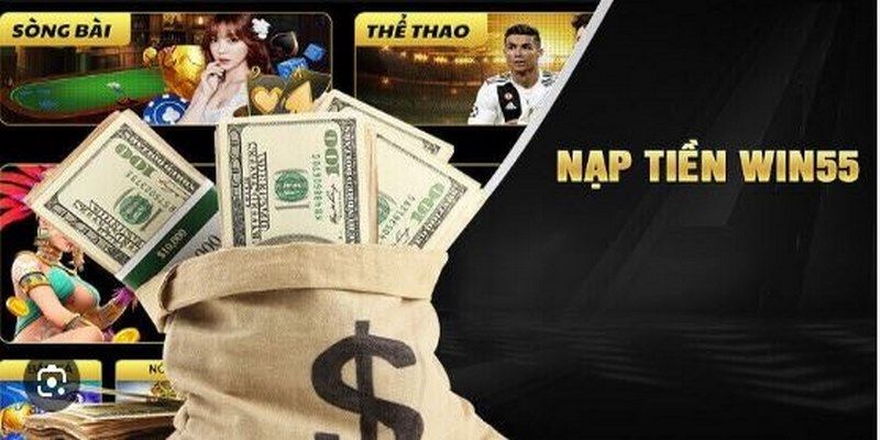 Nạp Tiền Win55 - Đa Dạng Phương Thức An Toàn Và Tiện Lợi 2 Những ưu điểm nổi trội khi bạn giao dịch nạp tiền