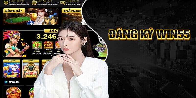 Đăng Ký Win55 – Mở Tài Khoản Dễ Dàng Chỉ Trong 1 Phút 3 Win55 có gì hấp dẫn? Tại sao bạn nên thử ngay?